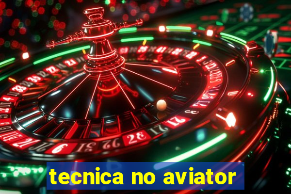 tecnica no aviator